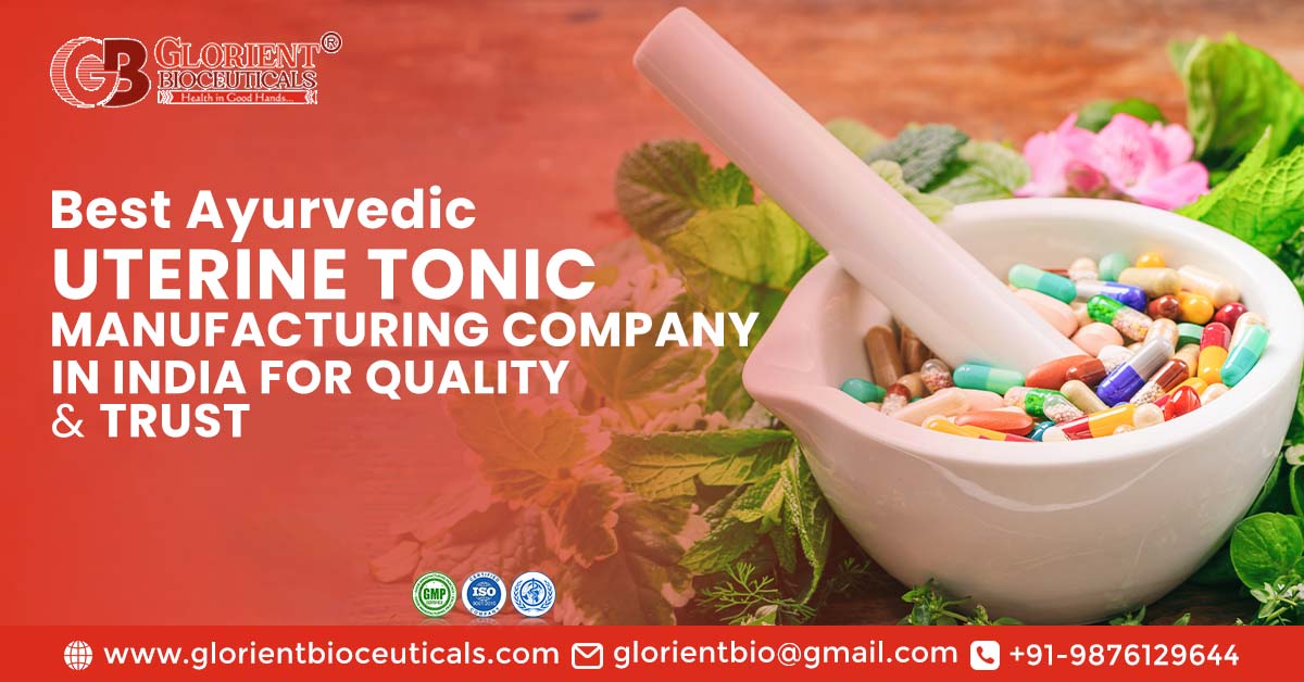 Best Ayurvedic Uterine Tonic Manufacturing Company in India for Quality & Trust | Glorient Bioceuticals