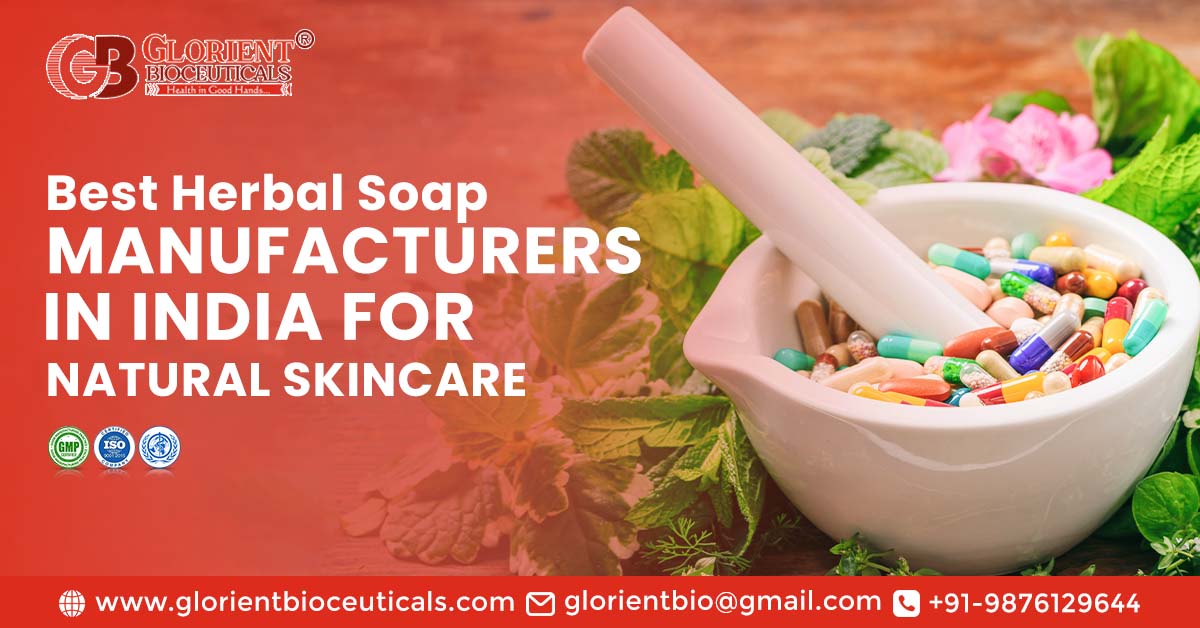 Best Herbal Soap Manufacturers in India for Natural Skincare | Glorient Bioceuticals