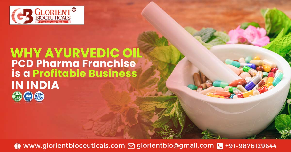 Why is Ayurvedic Oil PCD Pharma Franchise a Profitable Business in India? | Glorient Bioceuticals