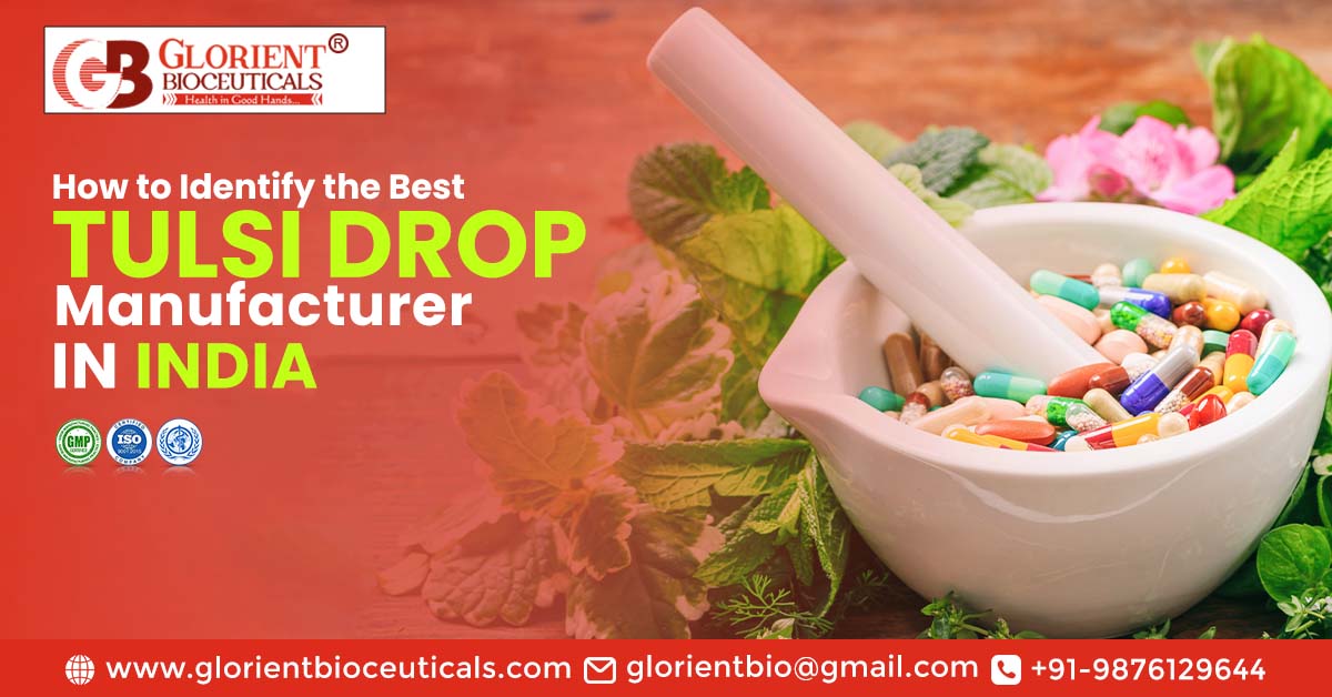 How to Identify the Best Tulsi Drop Manufacturer in India? | Glorient Bioceuticals